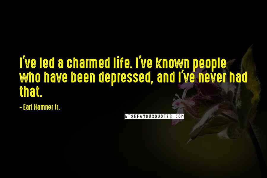 Earl Hamner Jr. Quotes: I've led a charmed life. I've known people who have been depressed, and I've never had that.