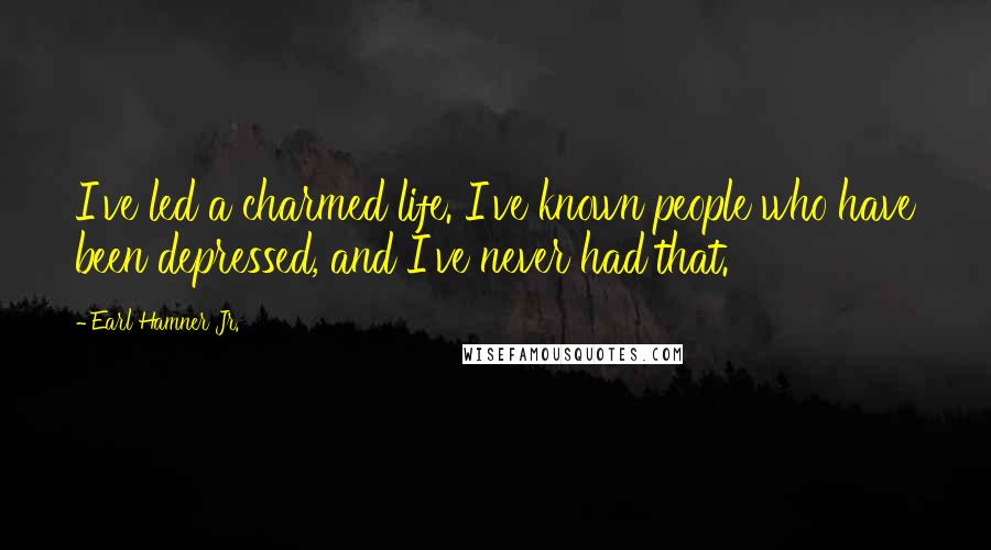 Earl Hamner Jr. Quotes: I've led a charmed life. I've known people who have been depressed, and I've never had that.