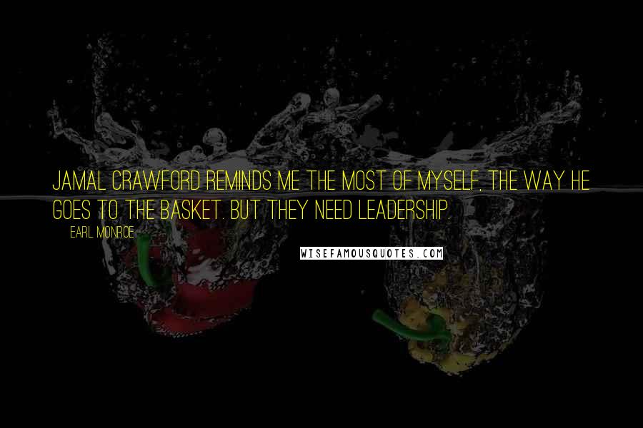 Earl Monroe Quotes: Jamal Crawford reminds me the most of myself, the way he goes to the basket. But they need leadership.