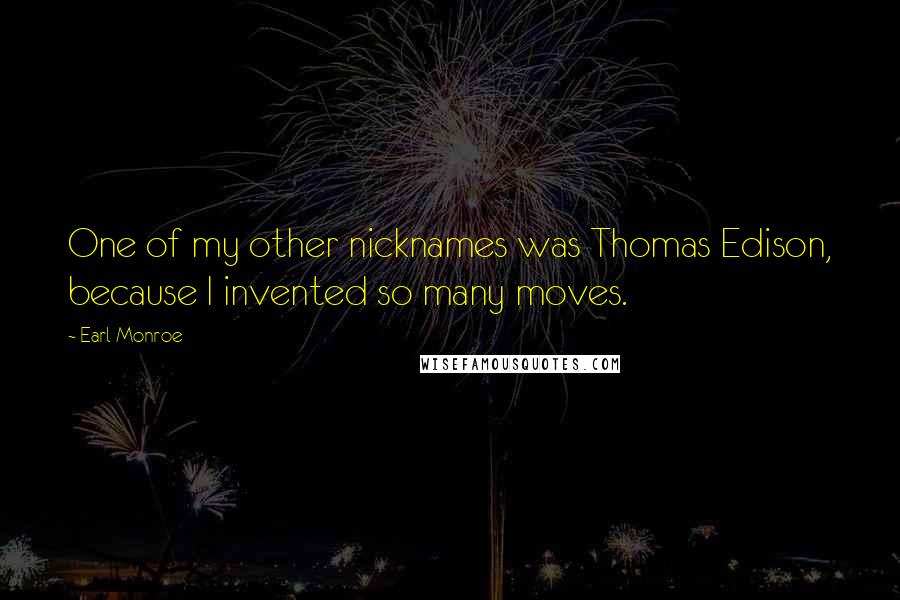 Earl Monroe Quotes: One of my other nicknames was Thomas Edison, because I invented so many moves.