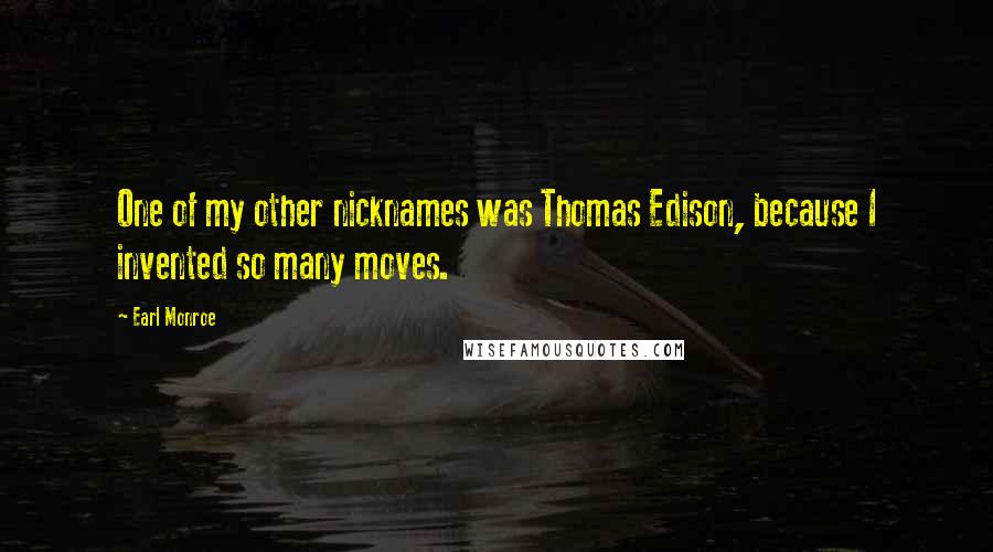 Earl Monroe Quotes: One of my other nicknames was Thomas Edison, because I invented so many moves.