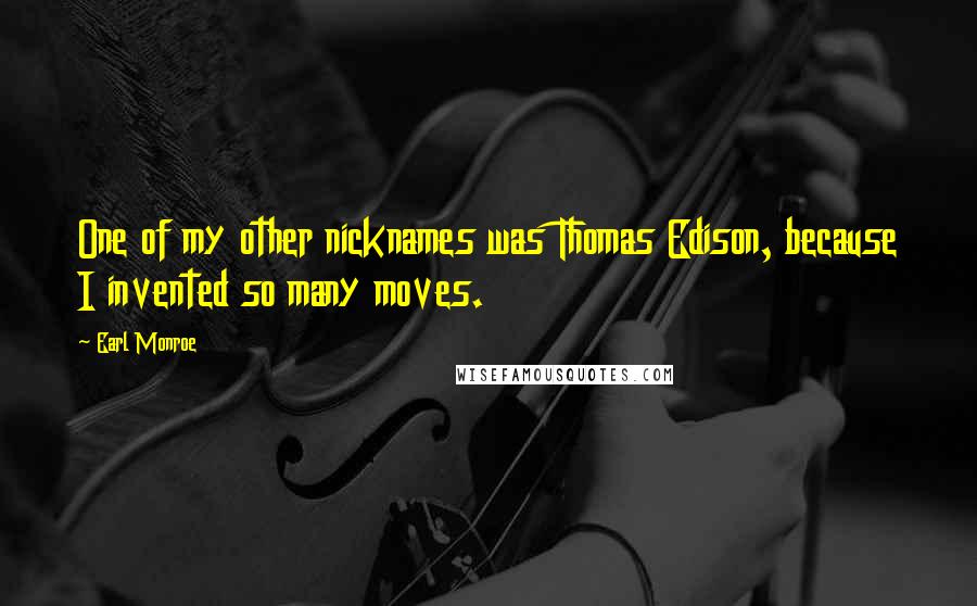 Earl Monroe Quotes: One of my other nicknames was Thomas Edison, because I invented so many moves.