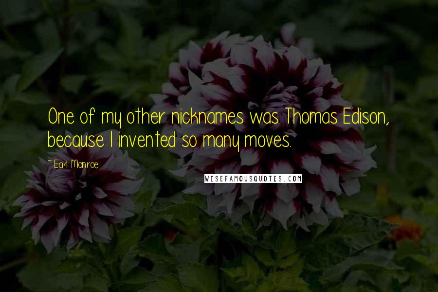 Earl Monroe Quotes: One of my other nicknames was Thomas Edison, because I invented so many moves.