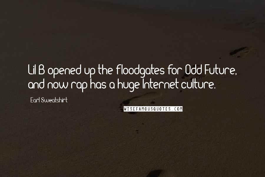 Earl Sweatshirt Quotes: Lil B opened up the floodgates for Odd Future, and now rap has a huge Internet culture.