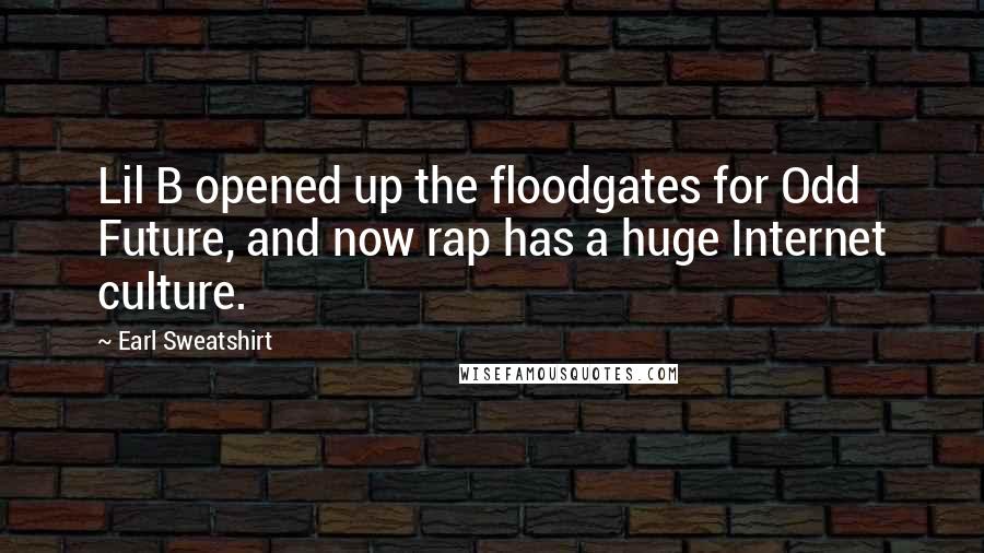 Earl Sweatshirt Quotes: Lil B opened up the floodgates for Odd Future, and now rap has a huge Internet culture.