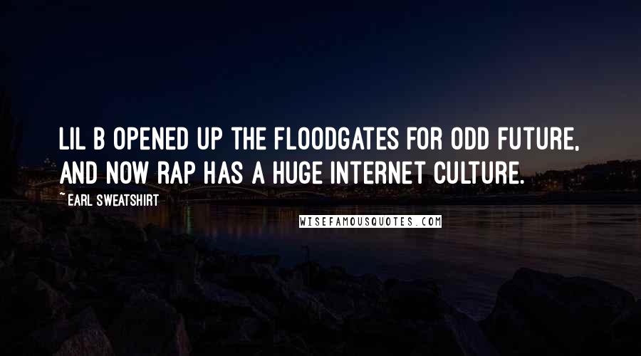 Earl Sweatshirt Quotes: Lil B opened up the floodgates for Odd Future, and now rap has a huge Internet culture.