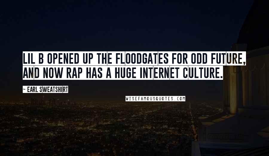 Earl Sweatshirt Quotes: Lil B opened up the floodgates for Odd Future, and now rap has a huge Internet culture.