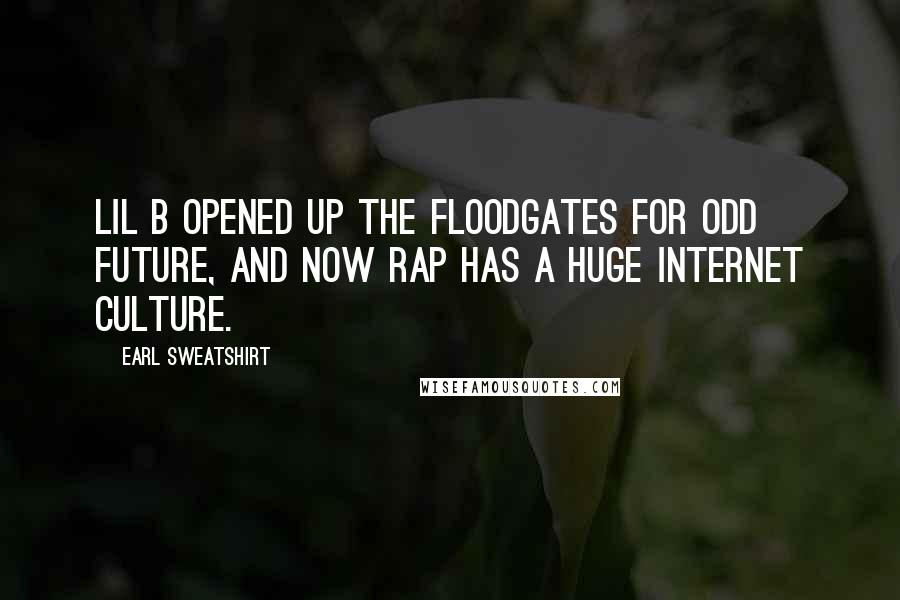 Earl Sweatshirt Quotes: Lil B opened up the floodgates for Odd Future, and now rap has a huge Internet culture.