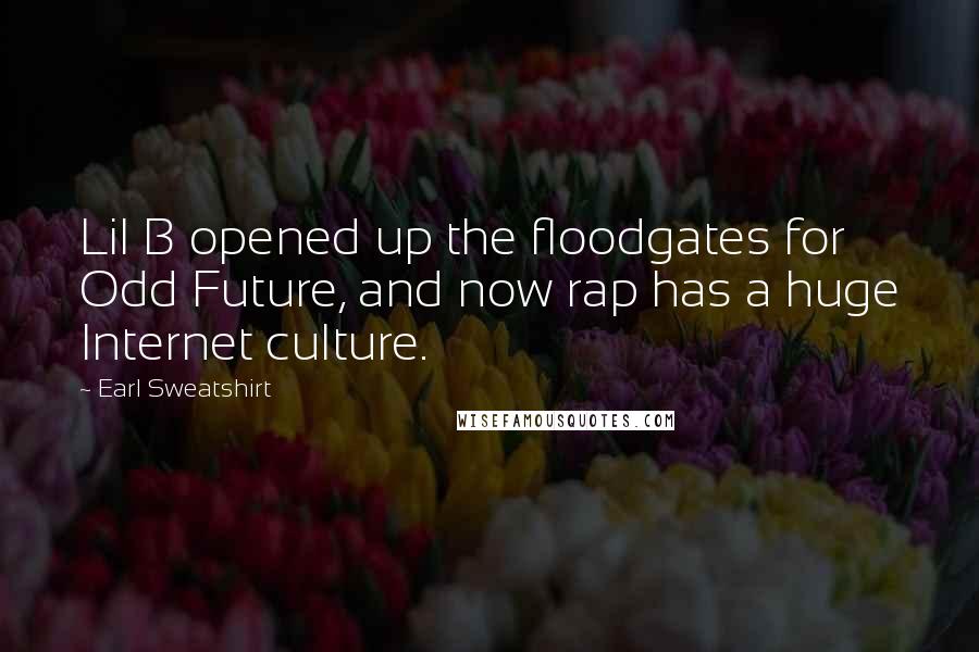 Earl Sweatshirt Quotes: Lil B opened up the floodgates for Odd Future, and now rap has a huge Internet culture.