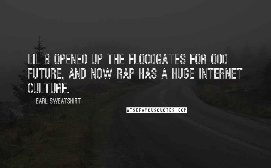 Earl Sweatshirt Quotes: Lil B opened up the floodgates for Odd Future, and now rap has a huge Internet culture.