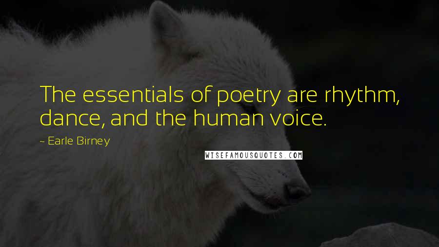 Earle Birney Quotes: The essentials of poetry are rhythm, dance, and the human voice.