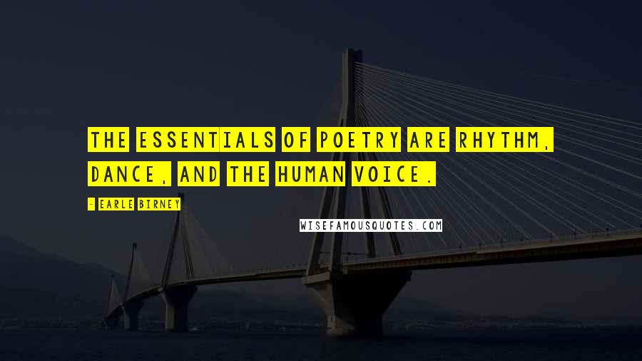 Earle Birney Quotes: The essentials of poetry are rhythm, dance, and the human voice.