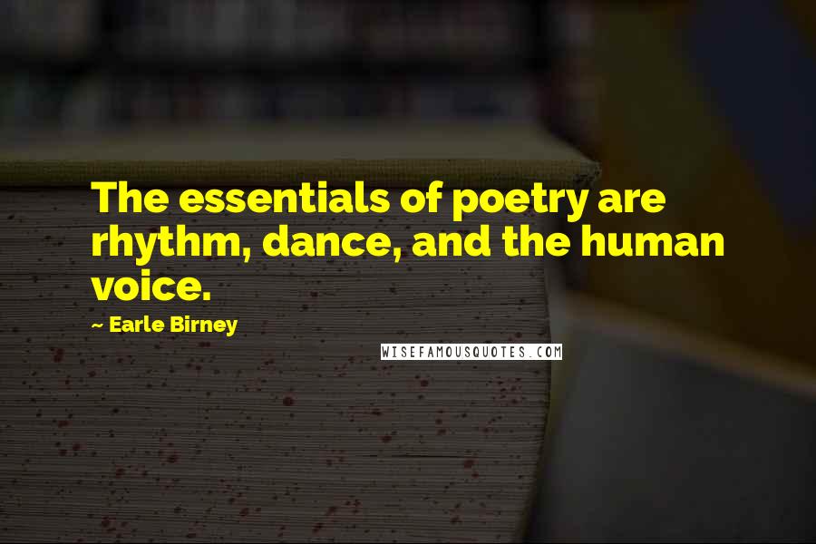 Earle Birney Quotes: The essentials of poetry are rhythm, dance, and the human voice.