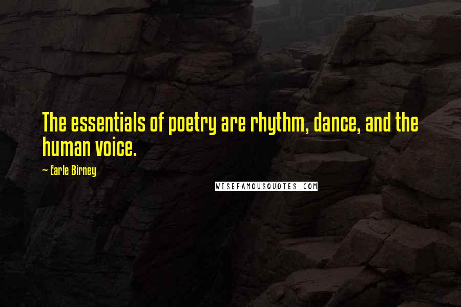 Earle Birney Quotes: The essentials of poetry are rhythm, dance, and the human voice.