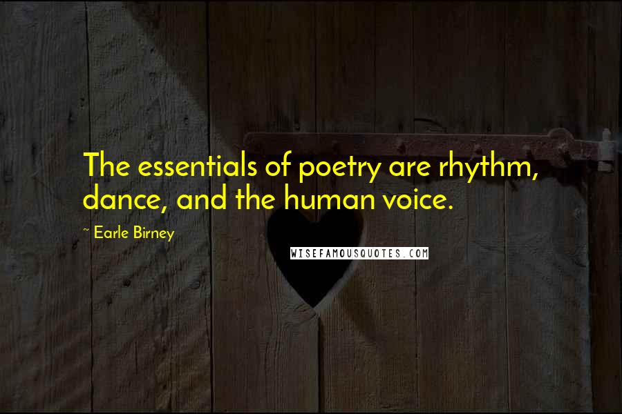 Earle Birney Quotes: The essentials of poetry are rhythm, dance, and the human voice.