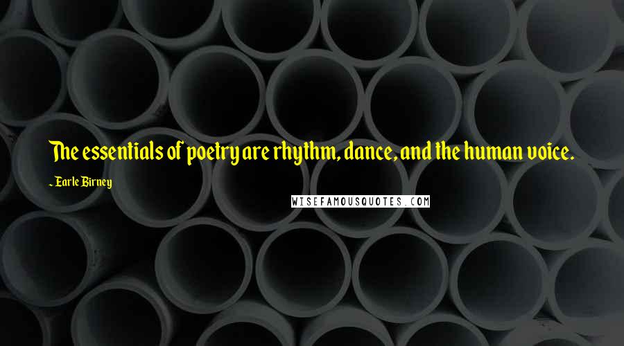 Earle Birney Quotes: The essentials of poetry are rhythm, dance, and the human voice.