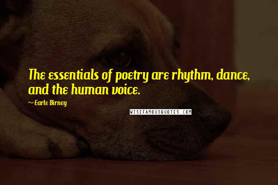 Earle Birney Quotes: The essentials of poetry are rhythm, dance, and the human voice.