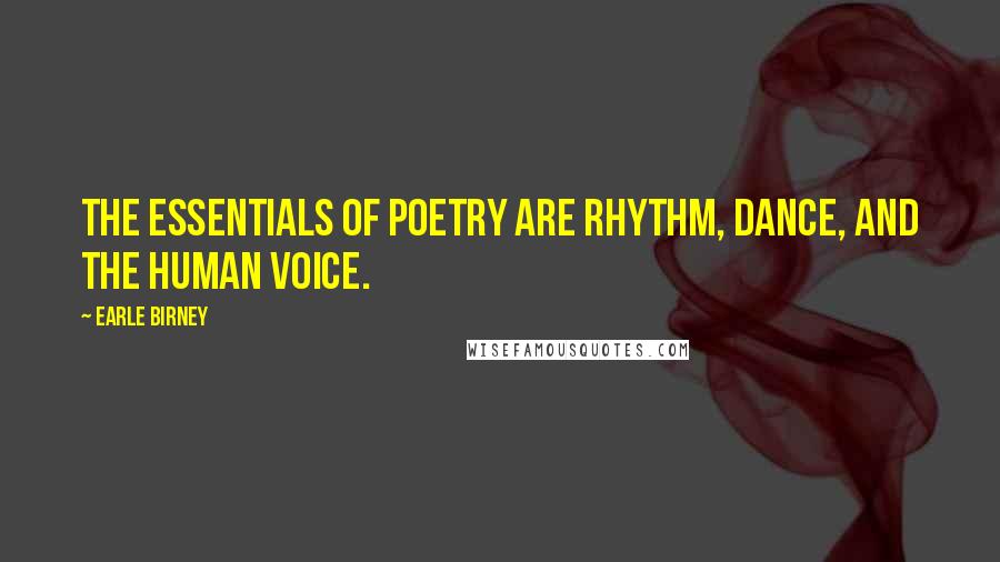 Earle Birney Quotes: The essentials of poetry are rhythm, dance, and the human voice.