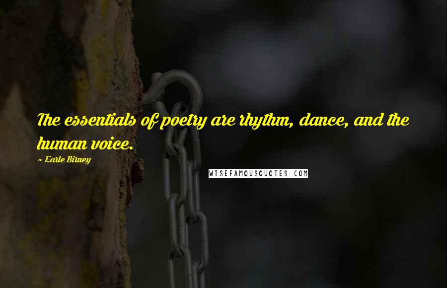 Earle Birney Quotes: The essentials of poetry are rhythm, dance, and the human voice.
