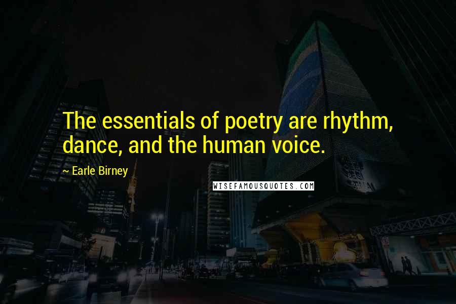 Earle Birney Quotes: The essentials of poetry are rhythm, dance, and the human voice.