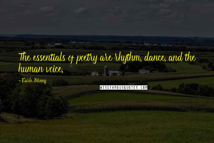 Earle Birney Quotes: The essentials of poetry are rhythm, dance, and the human voice.