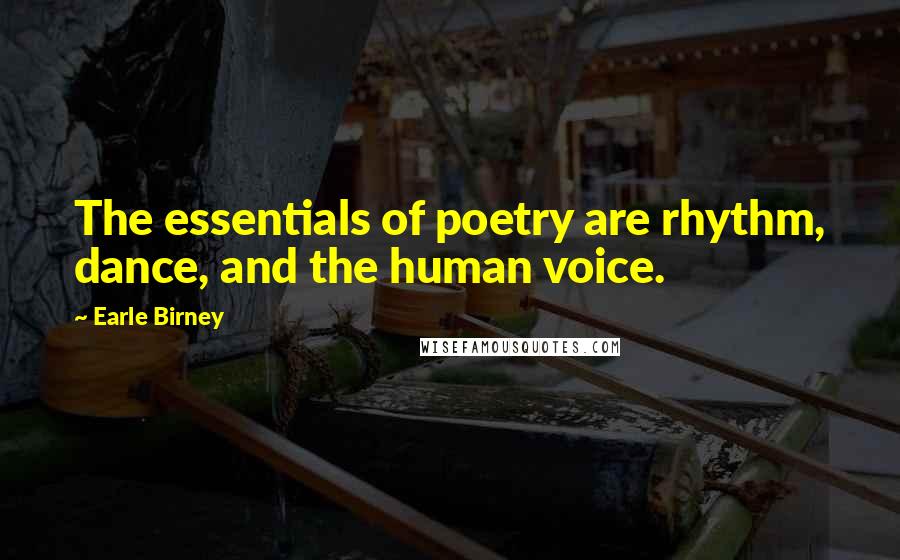 Earle Birney Quotes: The essentials of poetry are rhythm, dance, and the human voice.