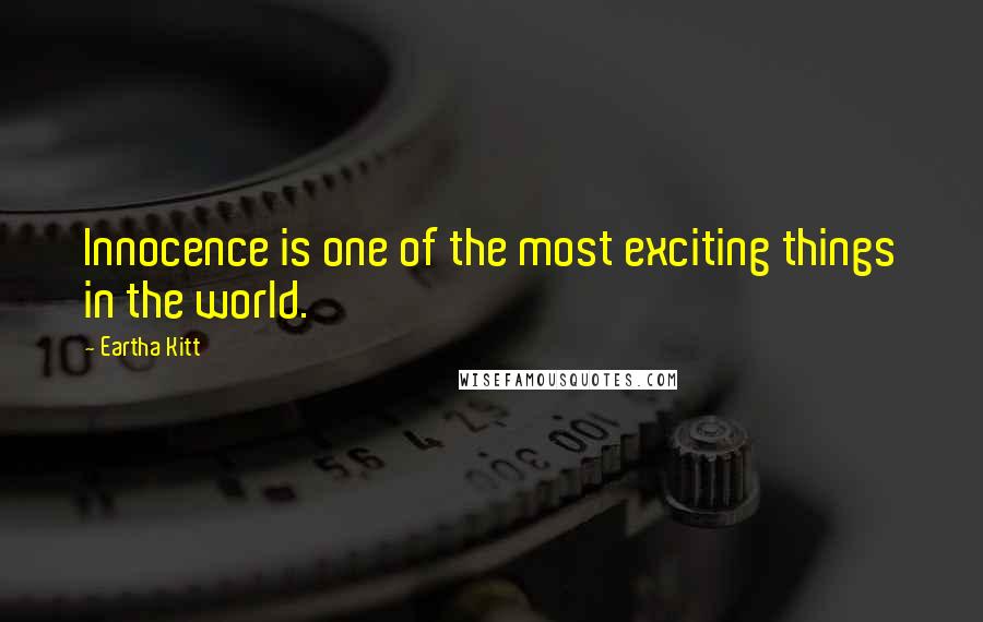 Eartha Kitt Quotes: Innocence is one of the most exciting things in the world.