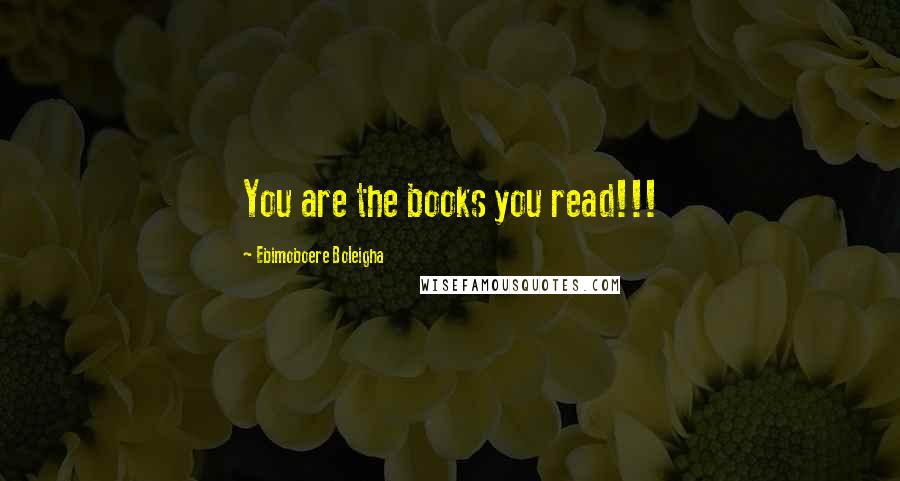 Ebimoboere Boleigha Quotes: You are the books you read!!!