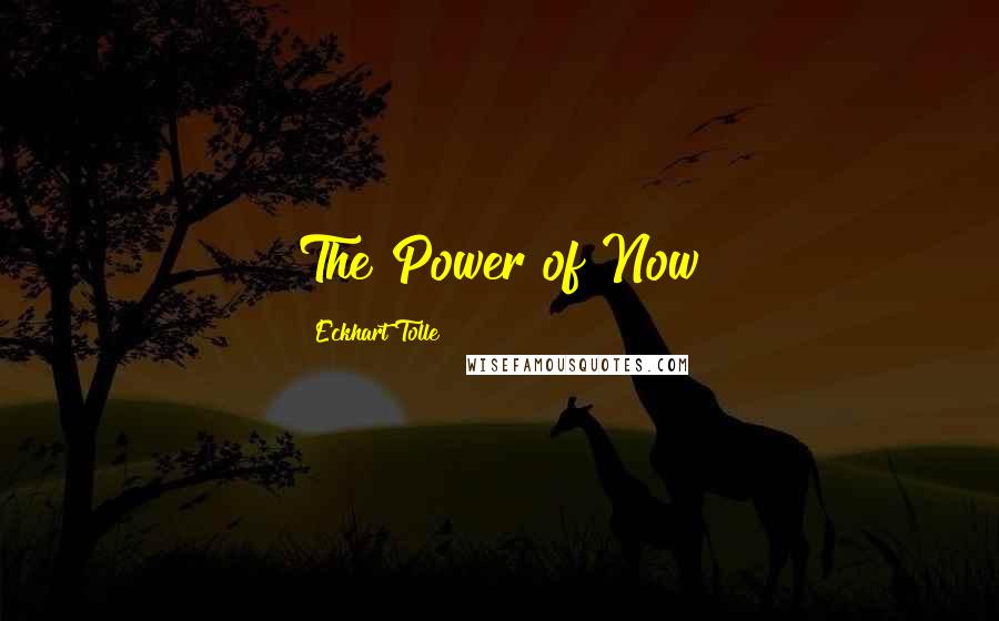 Eckhart Tolle Quotes: The Power of Now