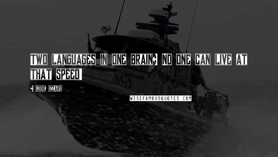 Eddie Izzard Quotes: Two languages in one brain? No one can live at that speed!