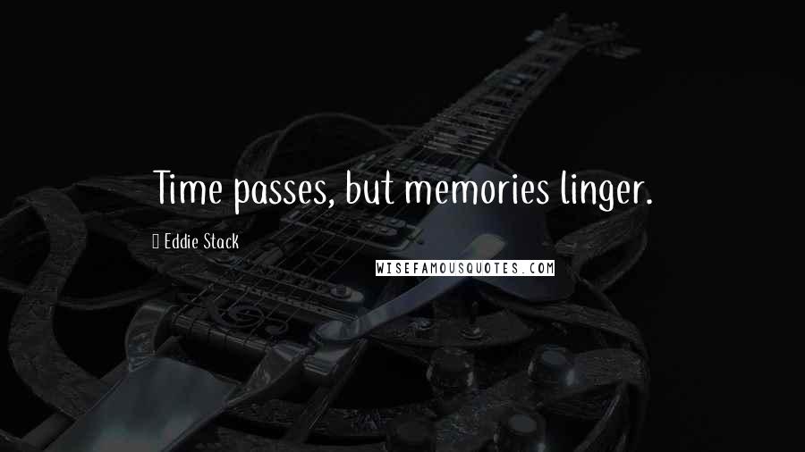 Eddie Stack Quotes: Time passes, but memories linger.