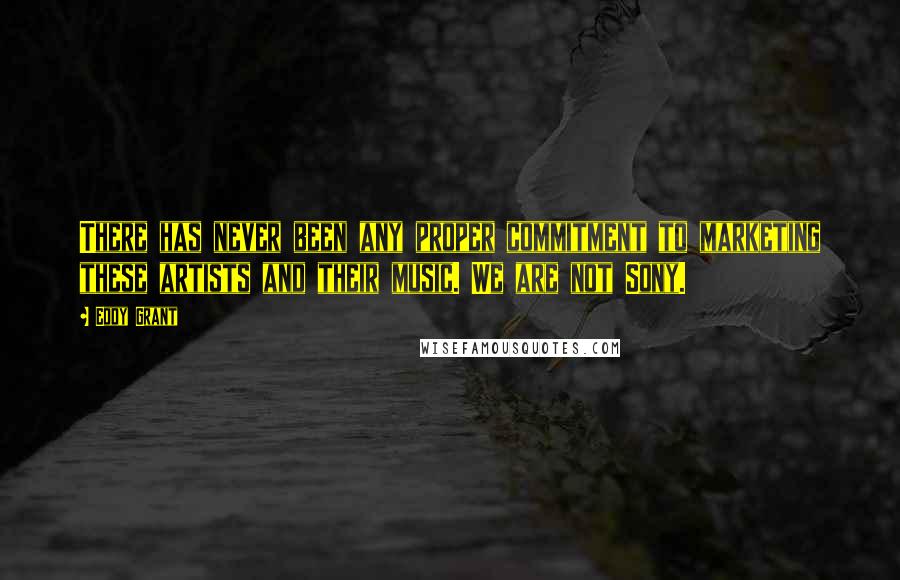 Eddy Grant Quotes: There has never been any proper commitment to marketing these artists and their music. We are not Sony.