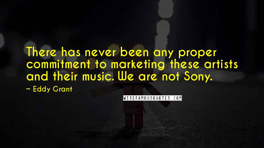 Eddy Grant Quotes: There has never been any proper commitment to marketing these artists and their music. We are not Sony.