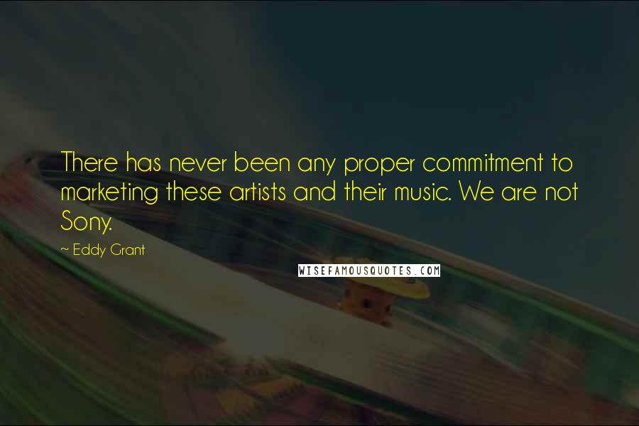 Eddy Grant Quotes: There has never been any proper commitment to marketing these artists and their music. We are not Sony.