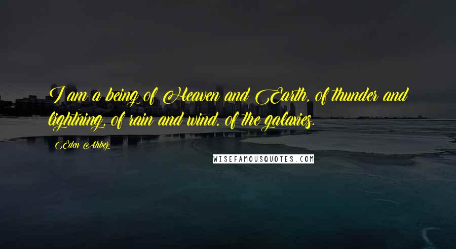 Eden Ahbez Quotes: I am a being of Heaven and Earth, of thunder and lightning, of rain and wind, of the galaxies.