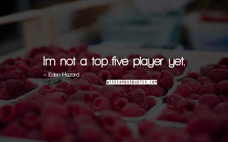 Eden Hazard Quotes: I'm not a top-five player yet,