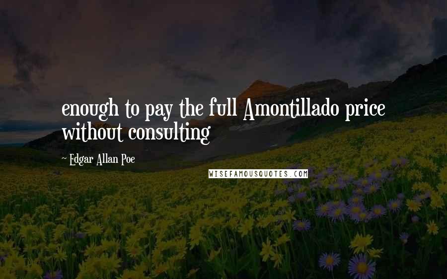 Edgar Allan Poe Quotes: enough to pay the full Amontillado price without consulting