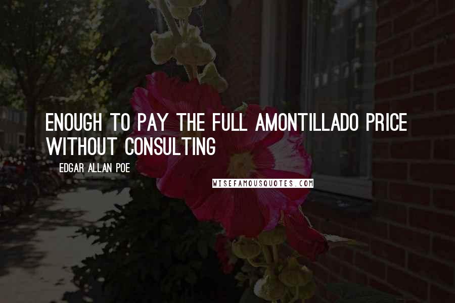 Edgar Allan Poe Quotes: enough to pay the full Amontillado price without consulting