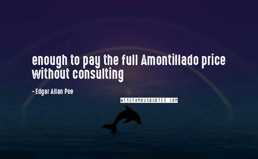 Edgar Allan Poe Quotes: enough to pay the full Amontillado price without consulting