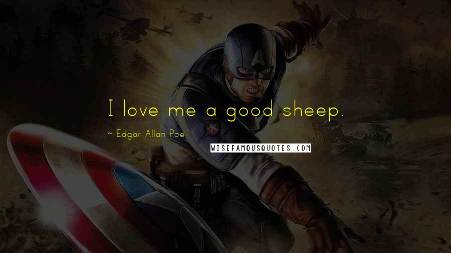 Edgar Allan Poe Quotes: I love me a good sheep.