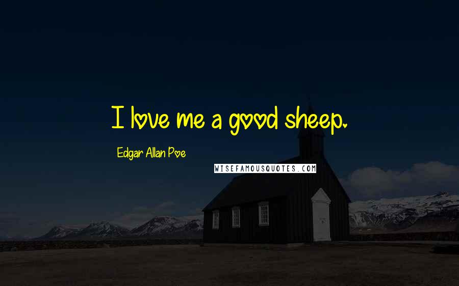 Edgar Allan Poe Quotes: I love me a good sheep.