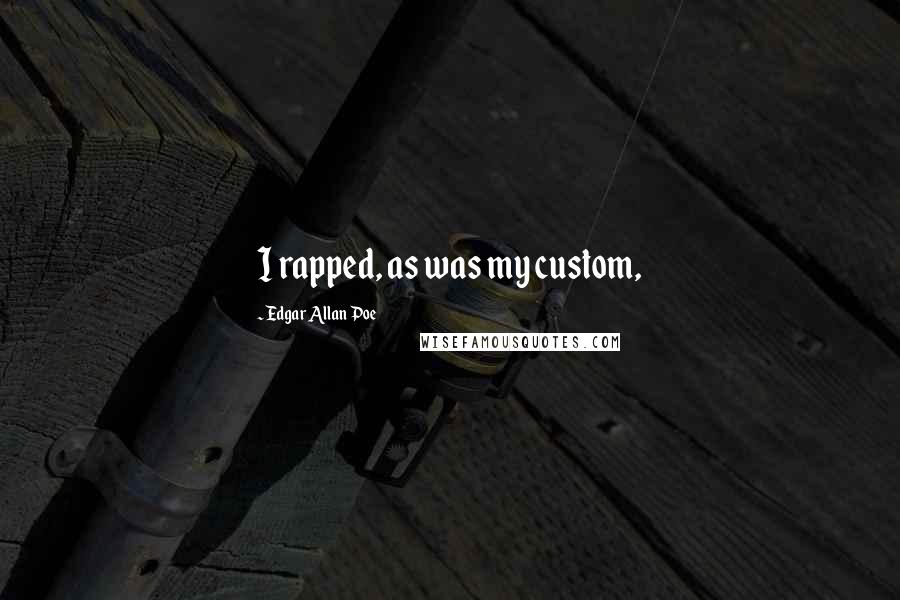 Edgar Allan Poe Quotes: I rapped, as was my custom,