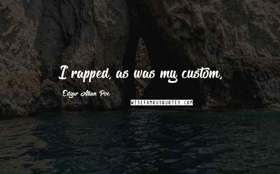 Edgar Allan Poe Quotes: I rapped, as was my custom,