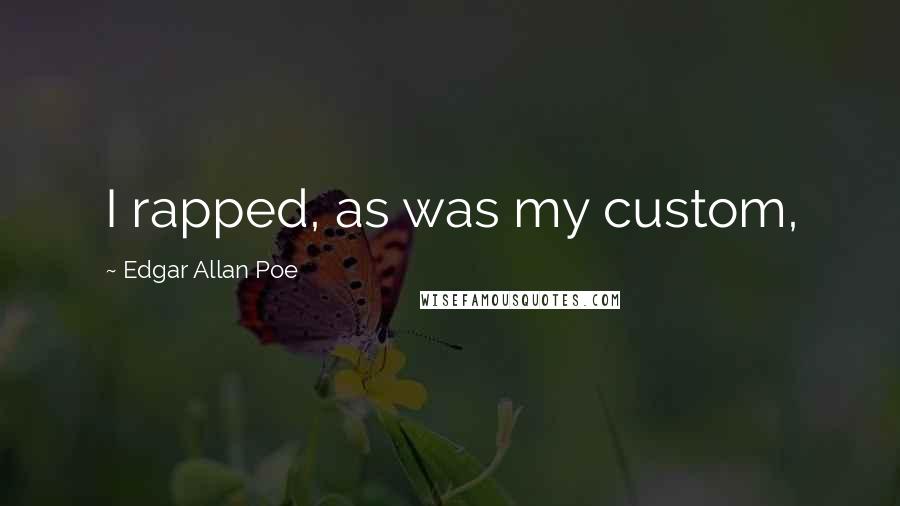Edgar Allan Poe Quotes: I rapped, as was my custom,