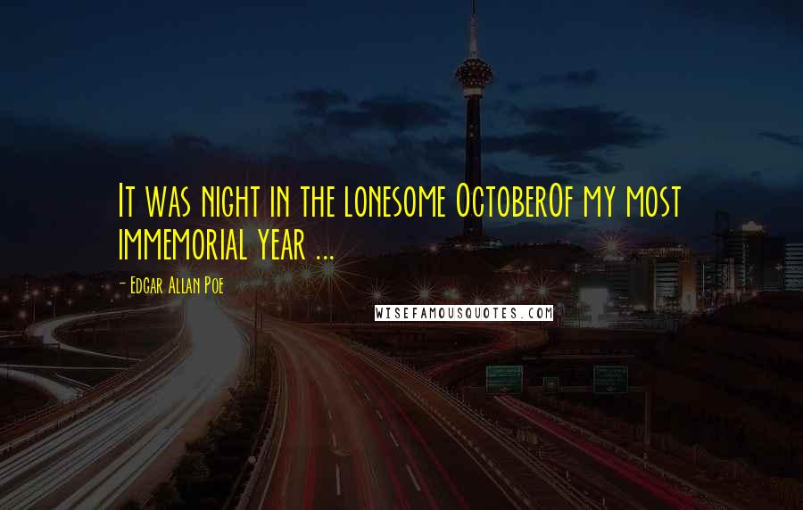 Edgar Allan Poe Quotes: It was night in the lonesome OctoberOf my most immemorial year ...