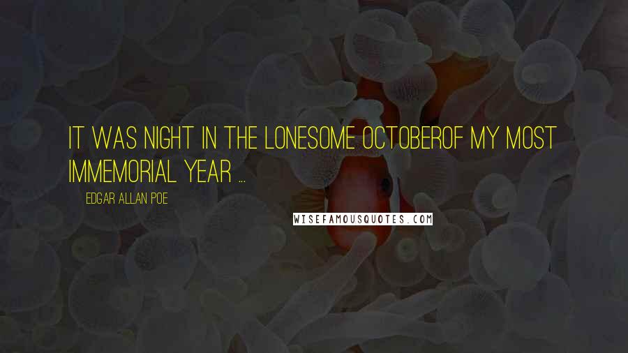 Edgar Allan Poe Quotes: It was night in the lonesome OctoberOf my most immemorial year ...