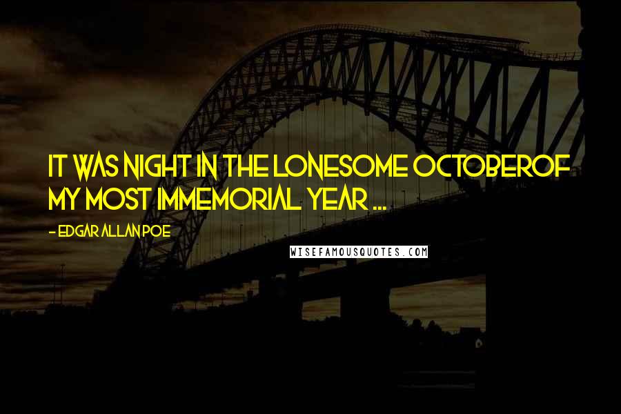 Edgar Allan Poe Quotes: It was night in the lonesome OctoberOf my most immemorial year ...