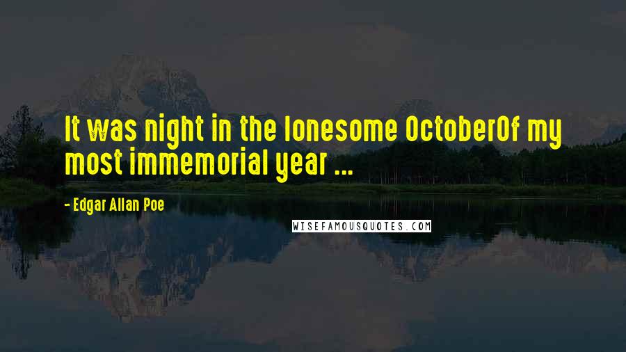 Edgar Allan Poe Quotes: It was night in the lonesome OctoberOf my most immemorial year ...