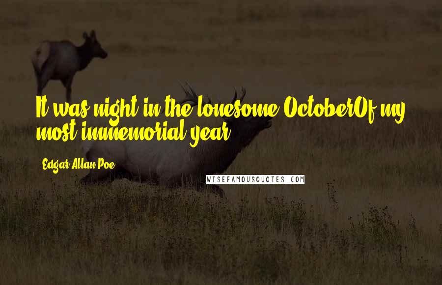 Edgar Allan Poe Quotes: It was night in the lonesome OctoberOf my most immemorial year ...