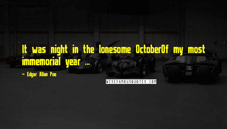 Edgar Allan Poe Quotes: It was night in the lonesome OctoberOf my most immemorial year ...